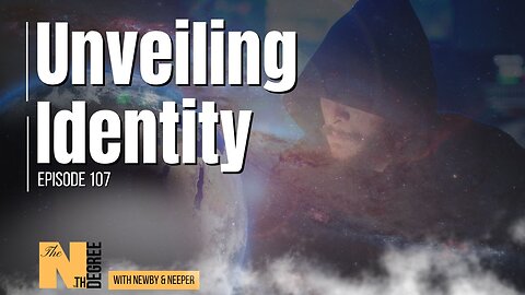 107: Unveiling Identity - The Nth Degree