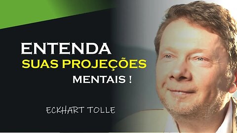 ENTENDA SUAS PROJEÇÕES MENTAIS, ECKHART TOLLE DUBLADO