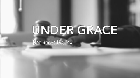 UNDER GRACE NOT UNDER THE LAW