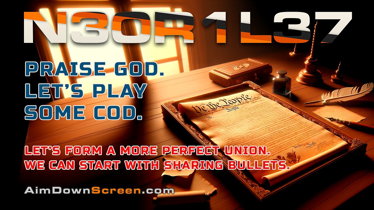 Praise God! Let's play some COD! A Constitutionalists, I am.