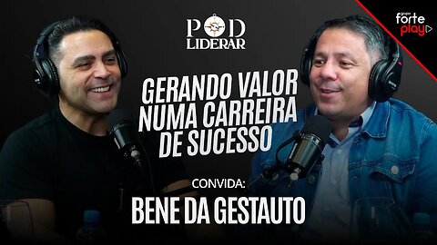 GERANDO VALOR NUMA CARREIRA DE SUCESSO com BENE DA GESTAUTO | PodLiderar EP. 19