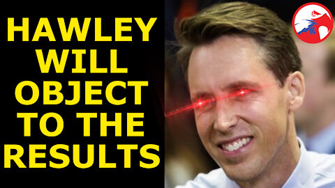 HAWLEY OBJECTS! - MO Senator to CONTEST Election Results, Showcasing His Redemption Arc