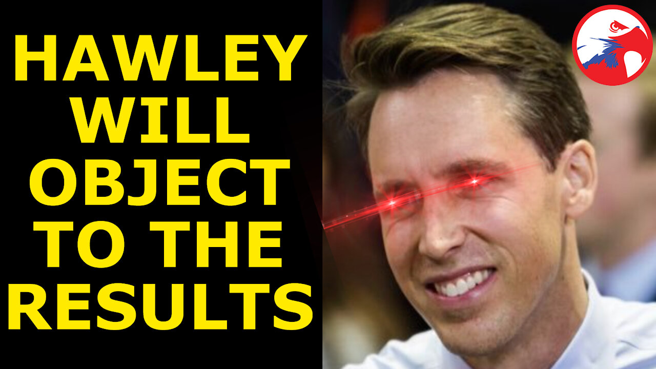 HAWLEY OBJECTS! - MO Senator to CONTEST Election Results, Showcasing His Redemption Arc