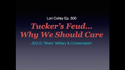 Lori Colley Ep. 500 - Tucker’s Feud and Why we Should Care