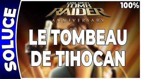 Tomb Raider Anniversary - LE TOMBEAU DE TIHOCAN - 100 % - Artéfacts et reliques [FR PS3]