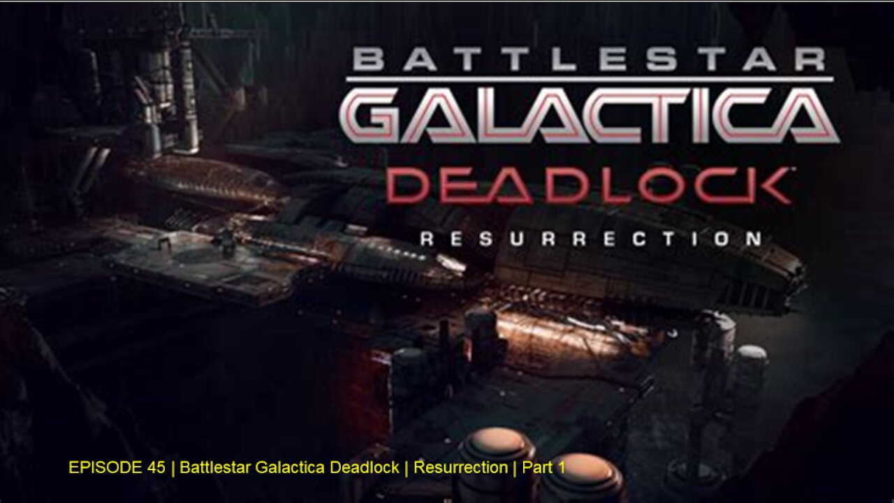 EPISODE 45 | Battlestar Galactica Deadlock | Resurrection | Part 1