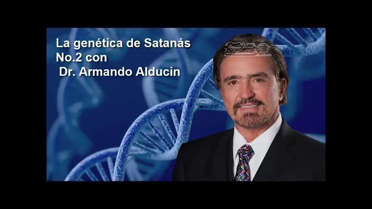 LA GENÉTICA DE SATANÁS No. 2- Dr. Armando Alducin