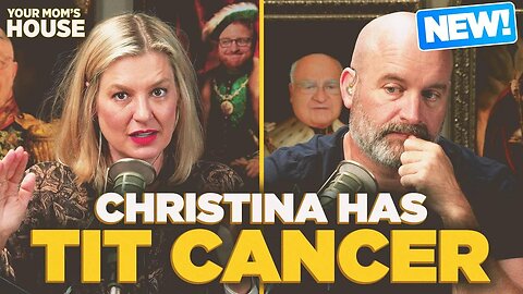 Christina Has Tit Cancer | Your Mom's House Ep. 770