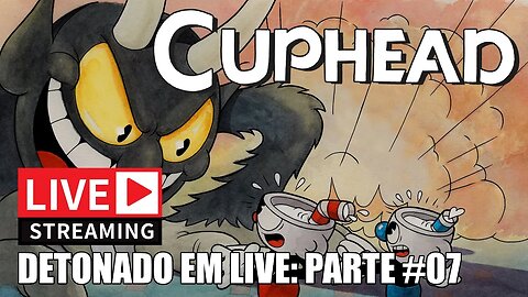 Cuphead • Detonado em Live - Parte 7