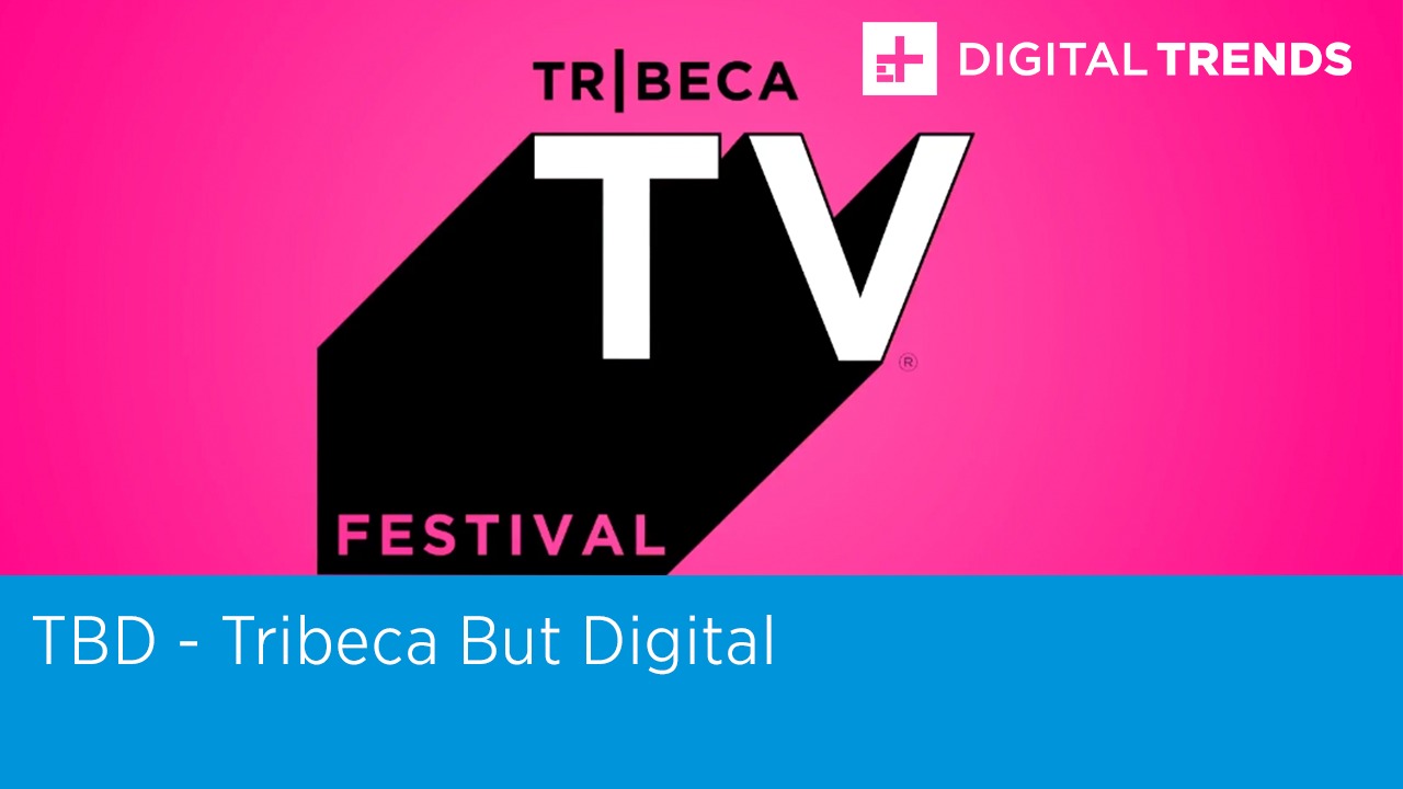 TBD - Tribeca But Digital | Digital Trends Live 4.29.20