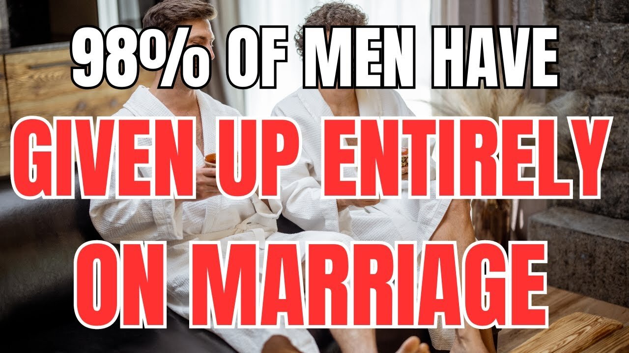 98% of Men Have Entirely Given up on Marriage