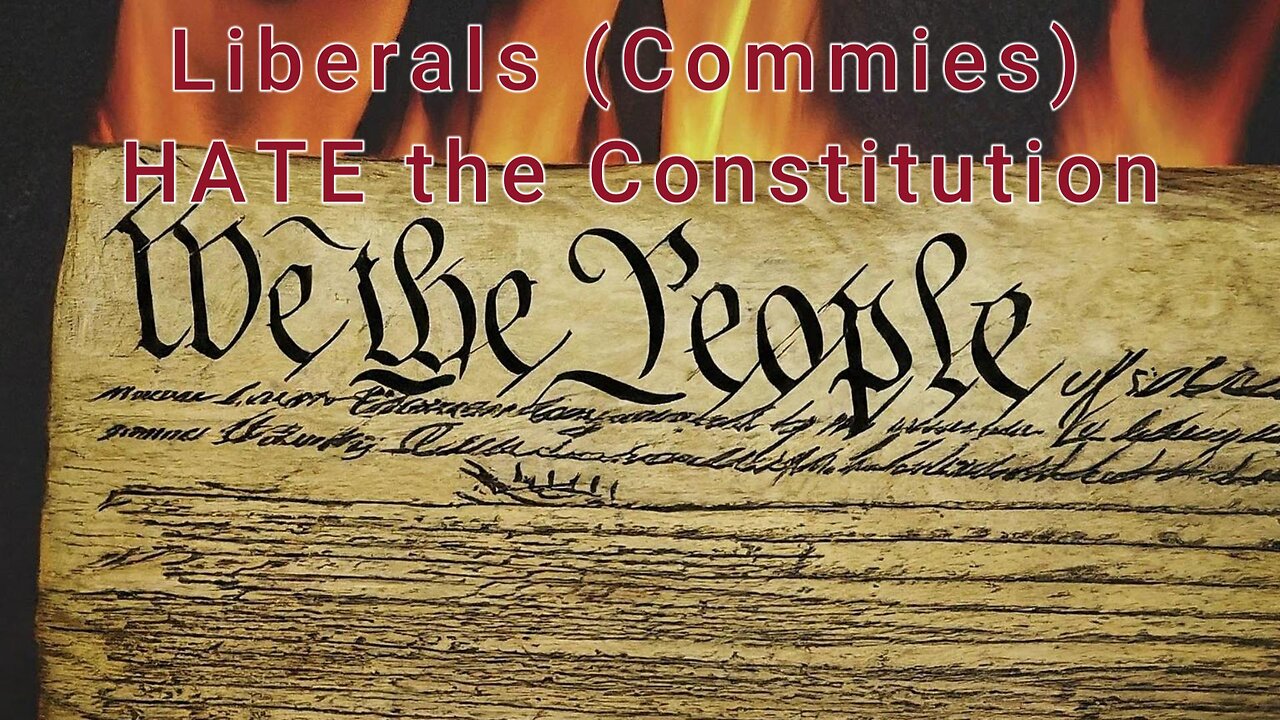 the constitutionalist - Ep 39 Liberals (commies) hate the Constitution
