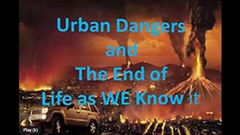 Part 2 Urban Dangers and the End of Life As We Know It