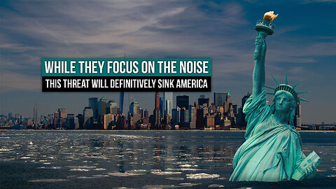 While They Focus on the Noise, This Threat Will Definitively Sink America