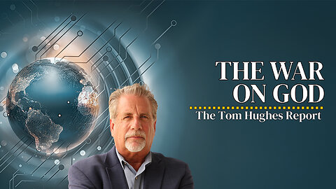 The War On God | The Tom Hughes Report