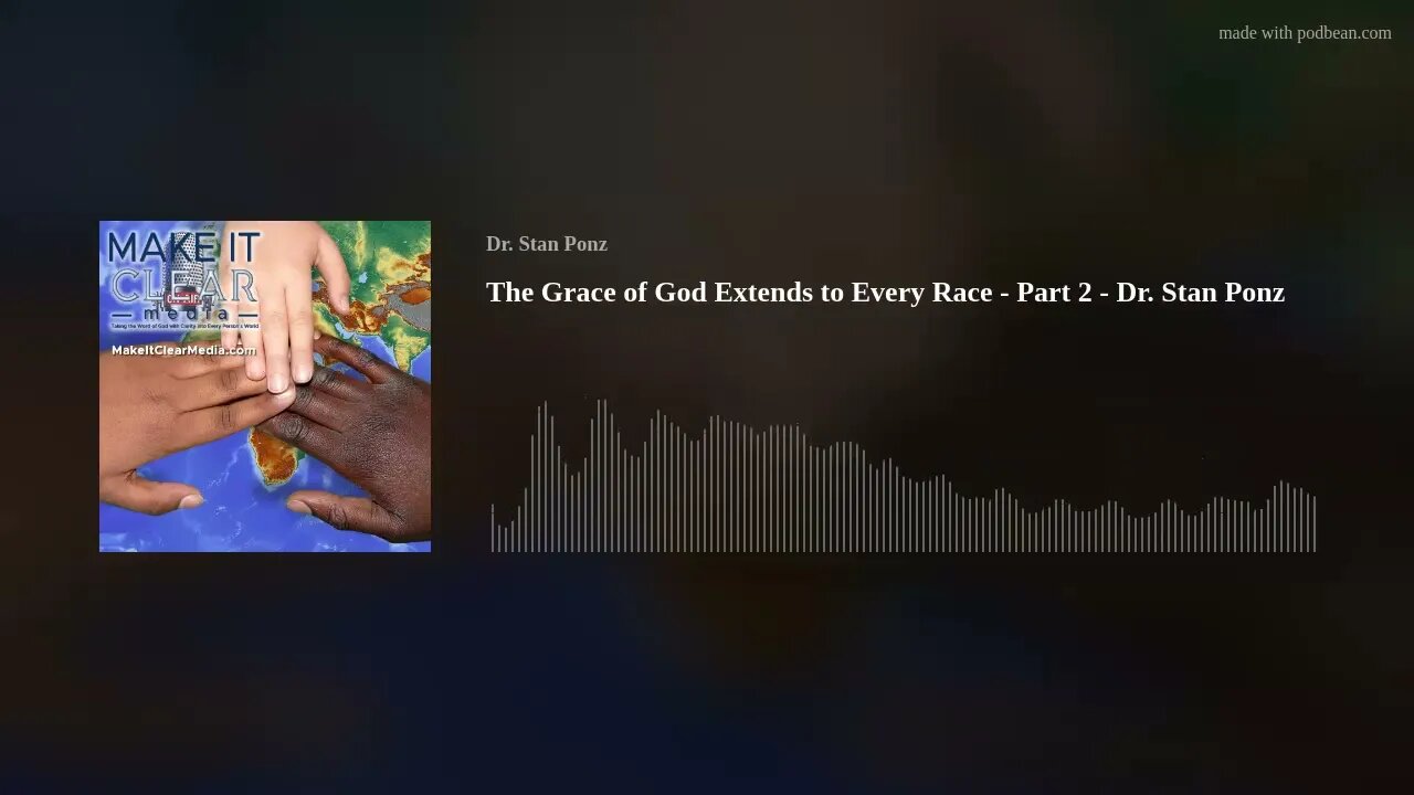 The Grace of God Extends to Every Race - Part 2 - Dr. Stan Ponz
