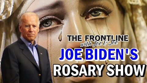 Joe Biden's Rosary Show - THE FRONTLINE with Joe & Joe