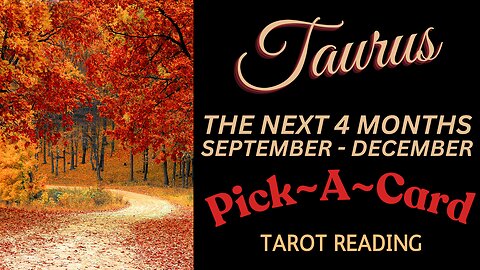 TAURUS ~ THE NEXT 4 MONTHS ~ PICK-A-CARD ~ SEPTEMBER THRU DECEMBER #TAROT #READING