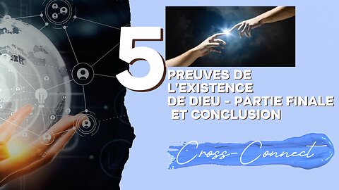 5 Preuves de l'existence de Dieu Partie finale et Conclusion