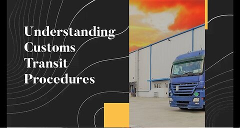 Demystifying Customs Transit Procedures