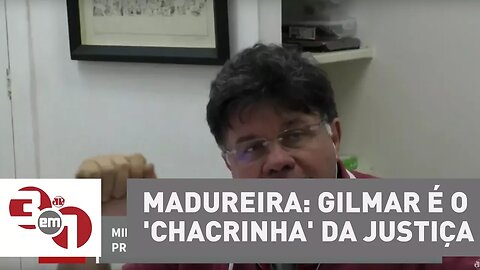 Madureira: Gilmar é o 'Chacrinha' da justiça