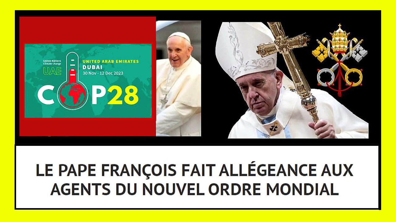 Le "Pape" du "Deep State" (The Vatican Company) face au "vaccin", puis au changement climatique à la COP 28 /Cf. descriptif. Hd 720