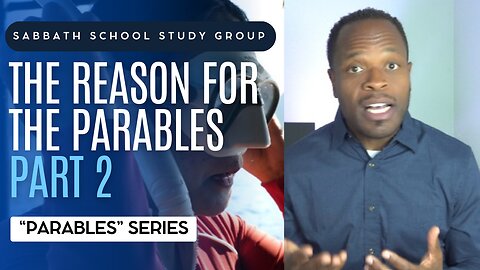 The Reason for the Parables (Mark 4) Sabbath School Lesson Study Group w/ Chris Bailey III