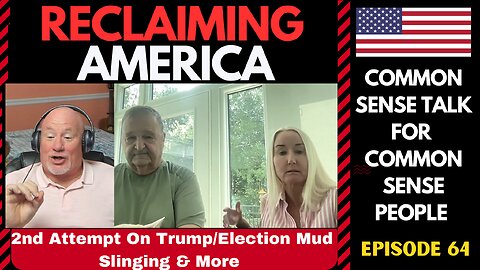 Reclaiming America (Ep:64) 2nd Attempt On Trump, Election Mud Slinging & More