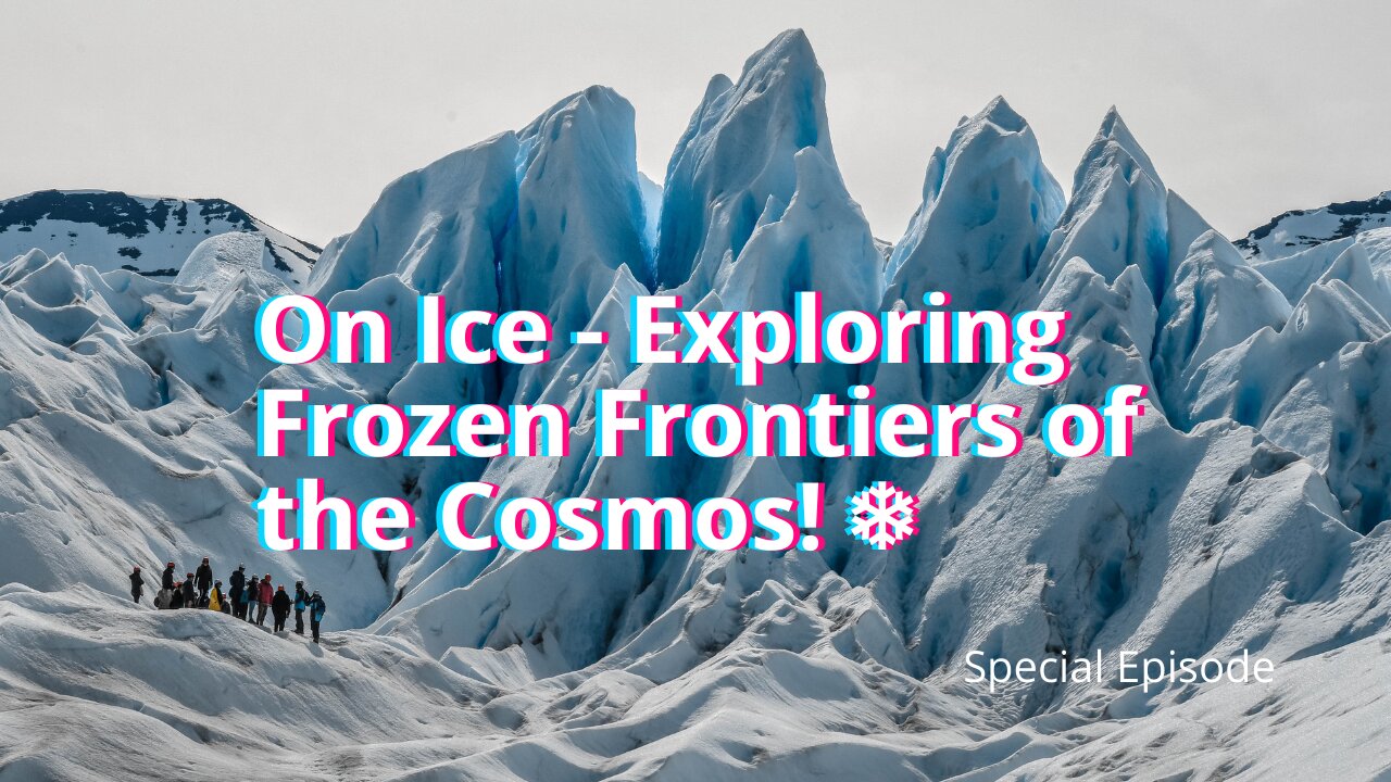 On Ice - Exploring Frozen Frontiers of the Cosmos! ❄️