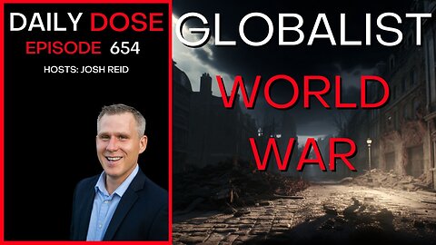 Globalist World War | Ep. 654 - Daily Dose