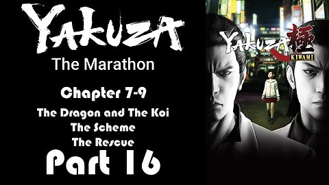 LP Yakuza Marathon Part 16 - Chapter 7-9: The Dragon and The Koi ~ The Rescue - | Yakuza Kiwami