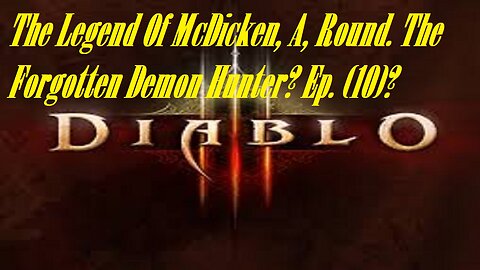 The Legend Of McDicken, A, Round. The Forgotten Demon Hunter? Ep. (10)? #diablo3
