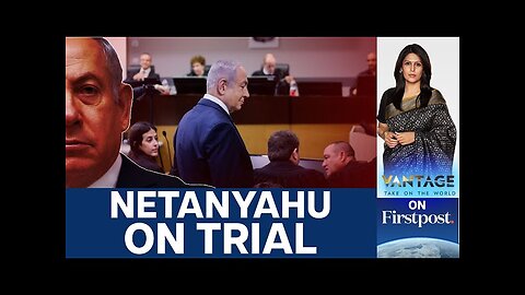 Netanyahu Hauled to Court over Corruption Cases | Vantage with Palki Sharma