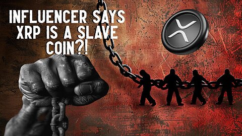 Influencer Says XRP IS A SLAVE COIN?!