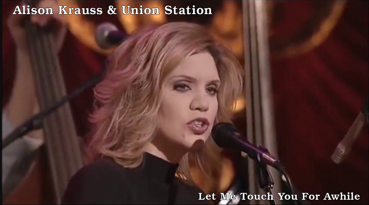 Alison Krauss & Union Station - Let Me Touch You For Awhile