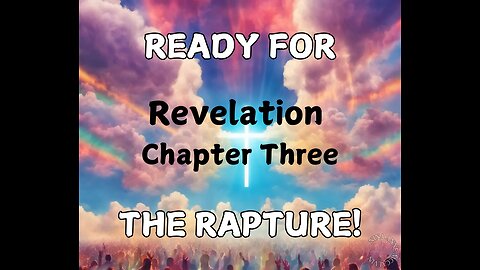 Ready for the Rapture - Revelation Chapter Three