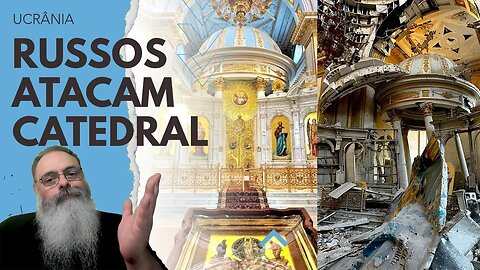 RUSSOS DESTROEM CATEDRAL da TRANSFIGURAÇÃO de ODESA em mais um CRIME de GUERRA contra a HUMANIDADE