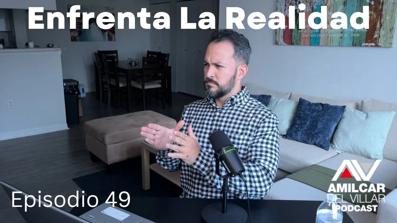 Enfrenta la realidad. Ep49