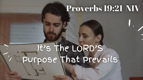 It's The LORD'S Purpose That Prevails - Proverbs 19:21 NIV