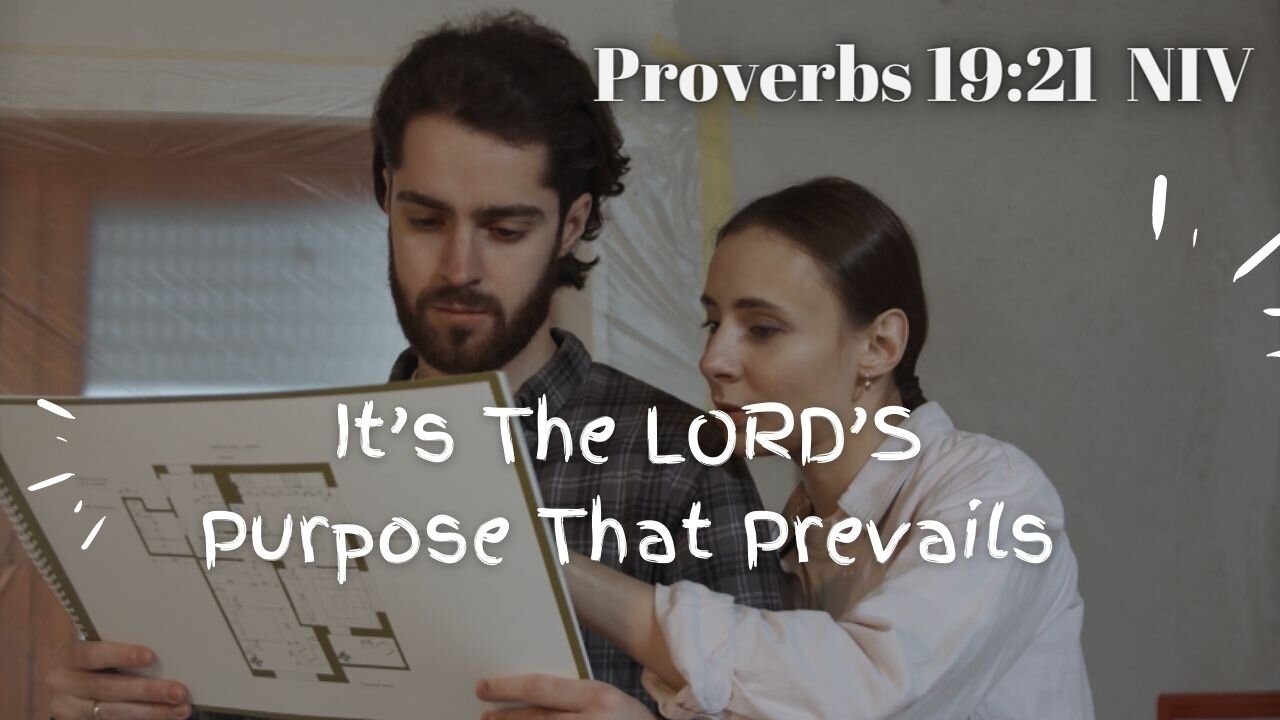 It's The LORD'S Purpose That Prevails - Proverbs 19:21 NIV