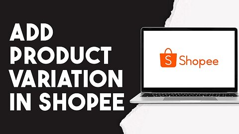 How To Add Product Variation In Shopee