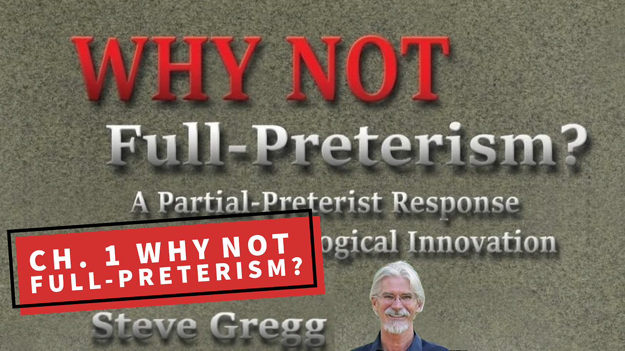 Chapter 1 - Why Not Full-Preterism?: A Partial-Preterist Response by Steve Gregg AUDIO BOOK