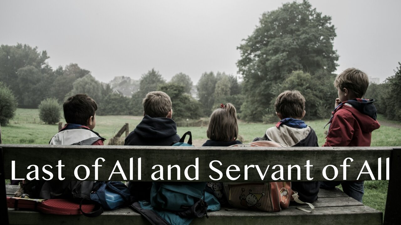 Last of All and Servant of All - Mark 9:30-37 - September 22, 2024
