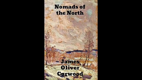 Nomads of the North by James Oliver Curwood - Audiobook