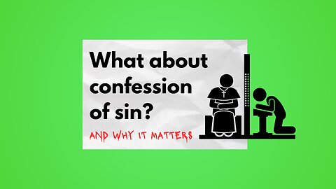 What About Confession of Sin? - And Why It Matters