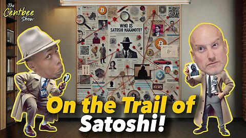 The Centbee Show - On the Trail of Satoshi!