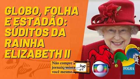 Globo, Folha e Estadão: súditos da Rainha Elizabeth II - Não Compre Jornais - 09/09/22