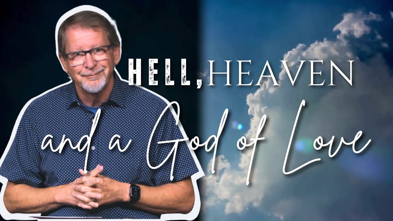 Sunday Worship: Hell, Heaven…and a God of Love - part 1 (8-25-24)
