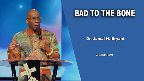 Dr. Jamal H. Bryant - BAD TO THE BONE - Sunday 30th, June 2024
