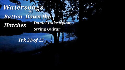 Watersongs/ Batton Down the Hatches/Daniel Hake Nylon String Guitar
